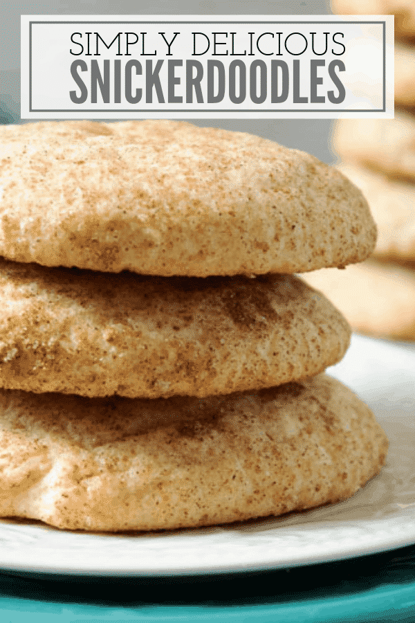 close up shot of stack of cookies on a white plate, with words 'simply delicious snickerdoodles' at the top of the photo