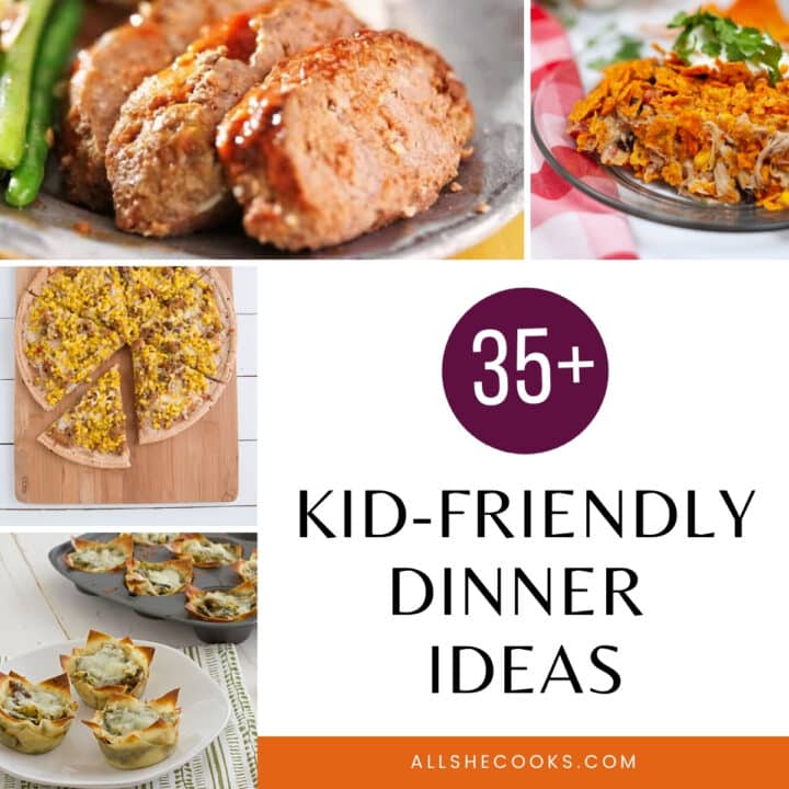 35+ Kid-Friendly Dinner Ideas - Easy & Delicious - All She Cooks