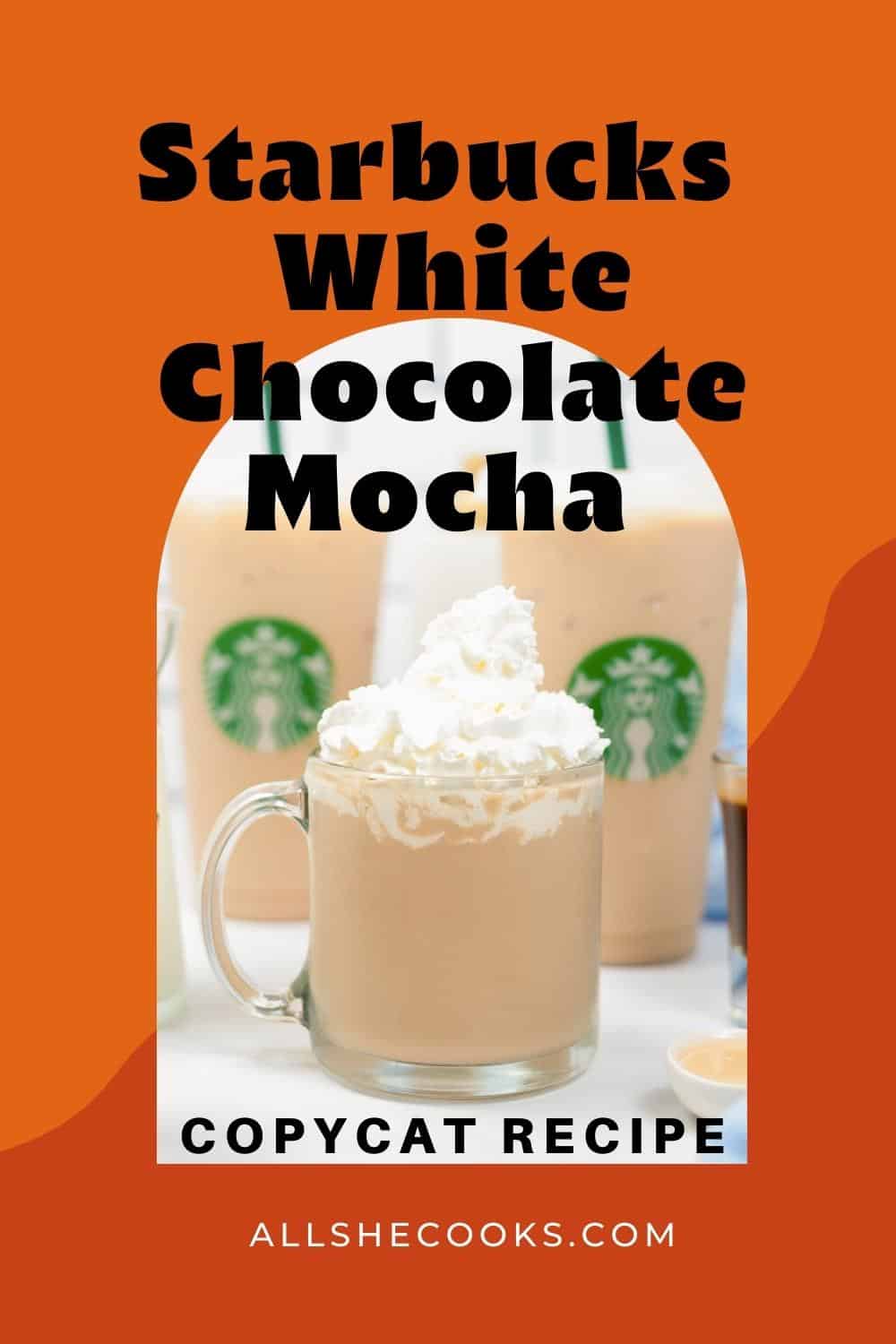 Starbucks White Chocolate Mocha (Copycat Recipe!) - All She Cooks