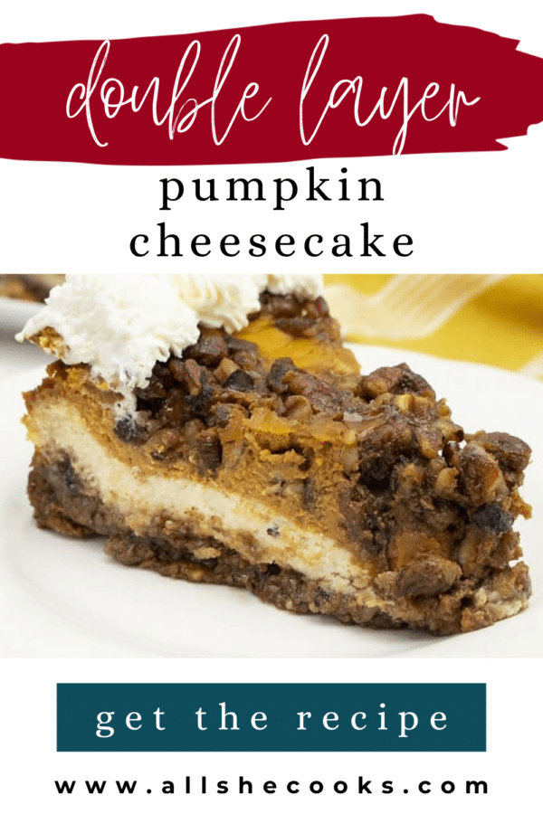 Double layer pumpkin cheesecake Pinterest pin showing a slice with pecan crust and whipped cream