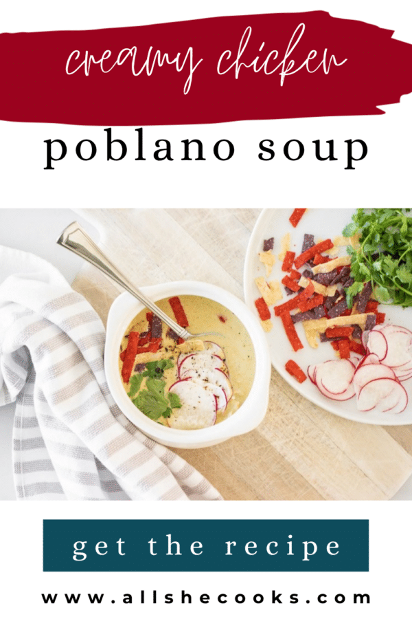 Creamy chicken poblano soup Pinterest graphic with an overhead photo of the soup, tortilla strips and radishes