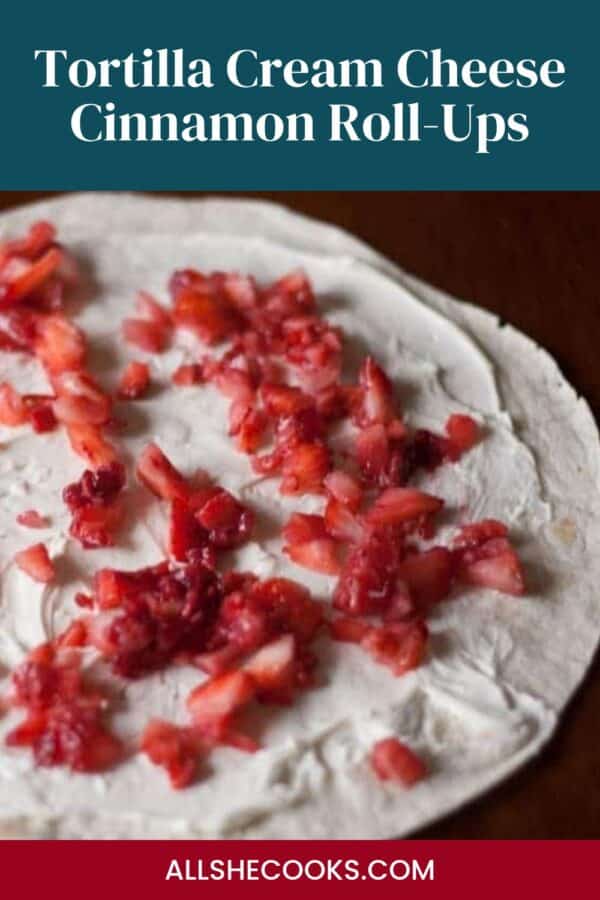 Tortilla Cream Cheese Cinnamon Roll-Ups Pinterest graphic with a tortilla spread with cream cheese and strawberries
